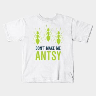 Dont Make Me Antsy Kids T-Shirt